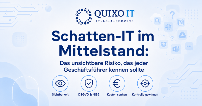 Banner zum Blogartikel „Schatten-IT im Mittelstand“ mit Quixo IT Logo und Hinweis auf unsichtbare IT-Risiken durch nicht freigegebene Tools, Apps und Cloud-Dienste.